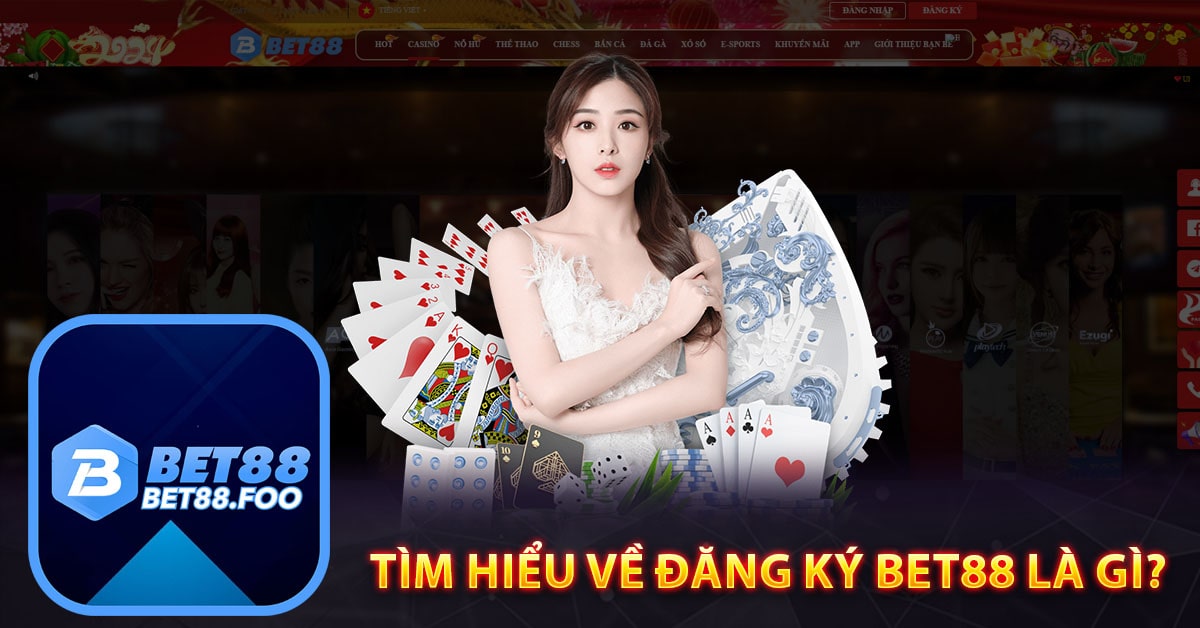 Tìm hiểu về đăng ký bet88 là gì?