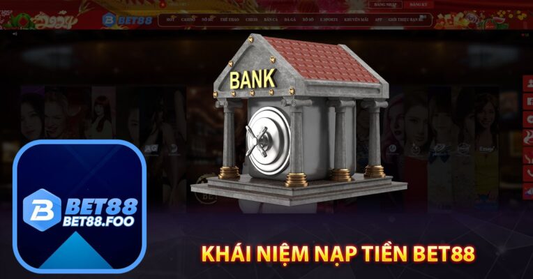 Khái Niệm Nạp Tiền Bet88