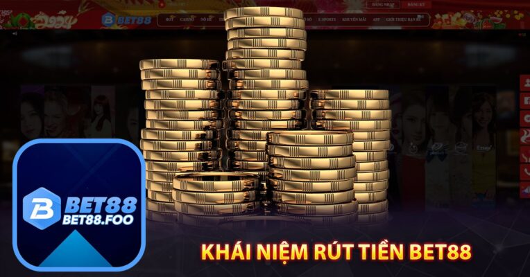 Khái Niệm rút tiền Bet88