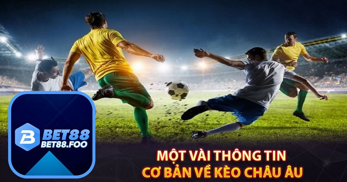 Một vài thông tin cơ bản về kèo Châu Âu