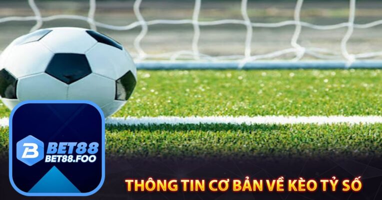 Thông tin cơ bản về kèo tỷ số