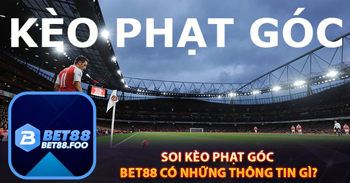 Soi kèo phạt góc Bet88 có những thông tin gì?