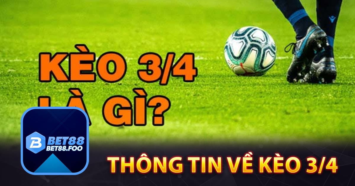 Thông tin về kèo 3/4