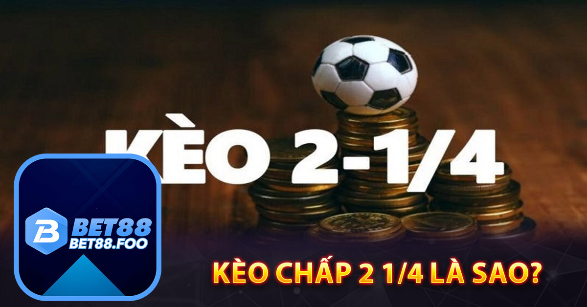 Kèo Chấp 2 1/4 là sao?