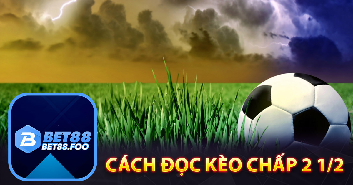 Cách đọc kèo chấp 2 1/2