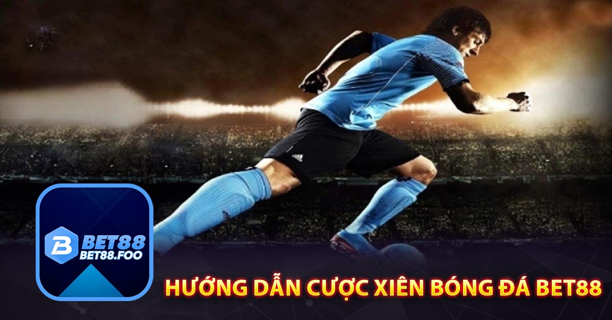 Hướng dẫn cược xiên bóng đá Bet88