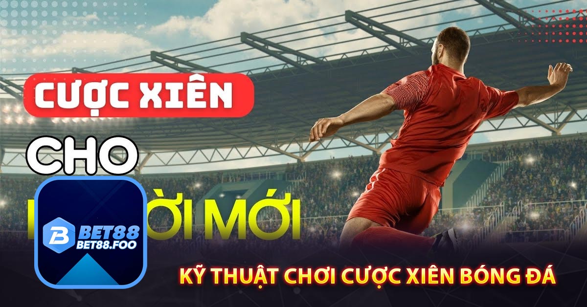 Kỹ thuật chơi cược xiên bóng đá chơi là thắng