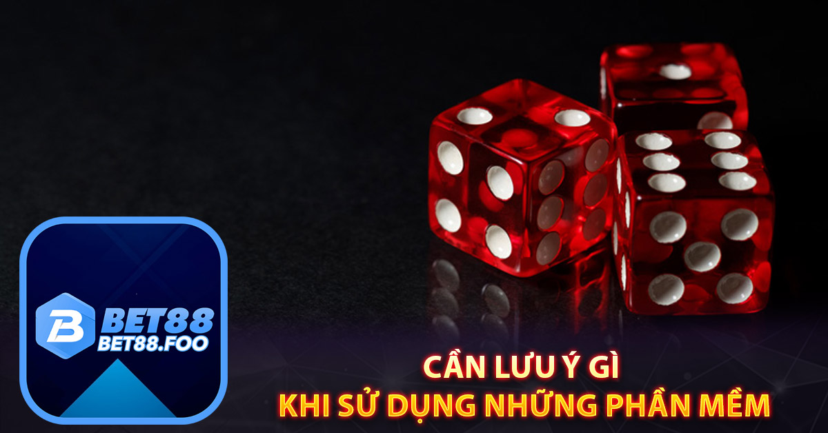 Cần lưu ý gì khi sử dụng những phần mềm chơi tài xỉu